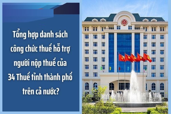 Tổng hợp danh sách công chức thuế hỗ trợ người nộp thuế của 34 Thuế tỉnh thành phố trên cả nước?